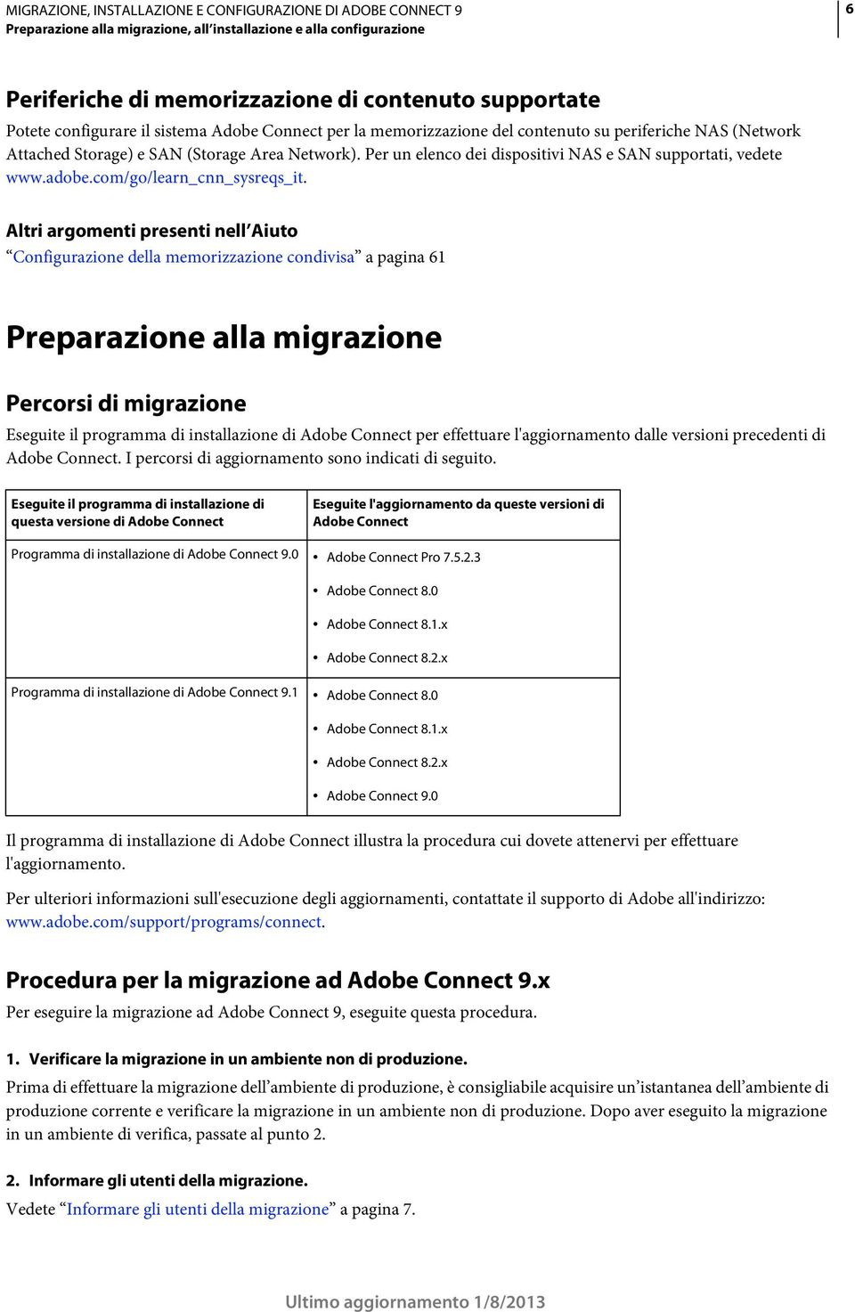 Altri argomenti presenti nell Aiuto Configurazione della memorizzazione condivisa a pagina 61 Preparazione alla migrazione Percorsi di migrazione Eseguite il programma di installazione di Adobe