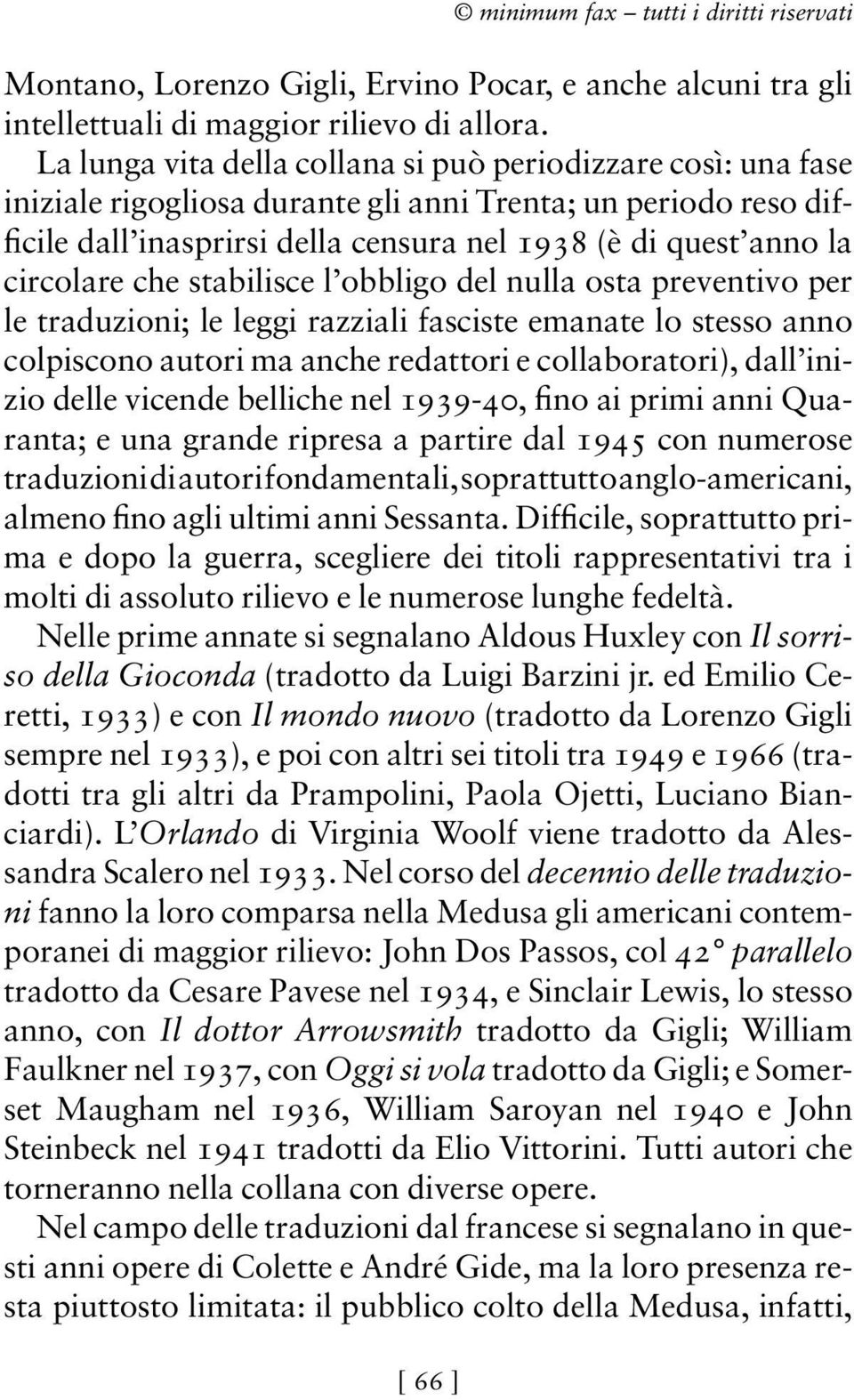 circolare che stabilisce l obbligo del nulla osta preventivo per le traduzioni; le leggi razziali fasciste emanate lo stesso anno colpiscono autori ma anche redattori e collaboratori), dall inizio