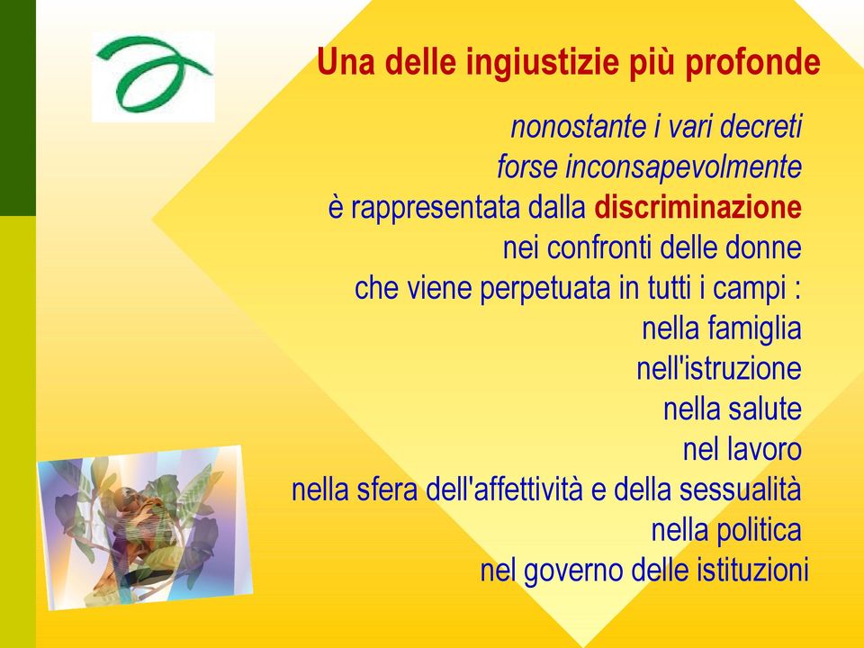 che viene perpetuata in tutti i campi : nella famiglia nell'istruzione nella salute