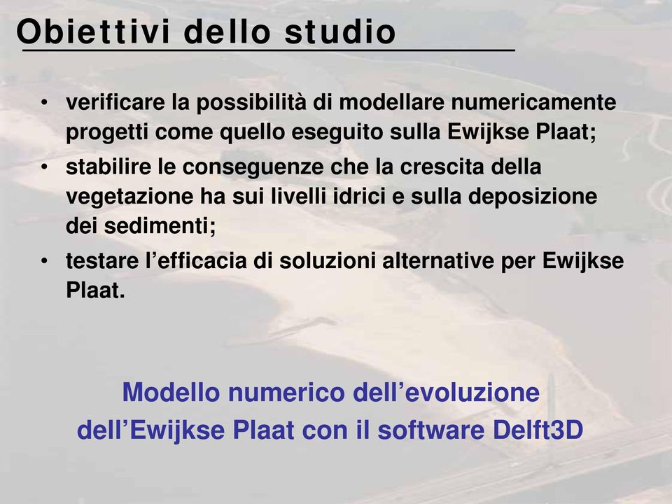 ha sui livelli idrici e sulla deposizione dei sedimenti; testare l efficacia di soluzioni