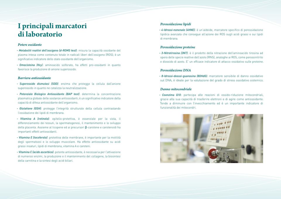 - Omocisteina (Hcy): aminoacido solforato, ha effetti pro-ossidanti in quanto favorisce la produzione di anione superossido.