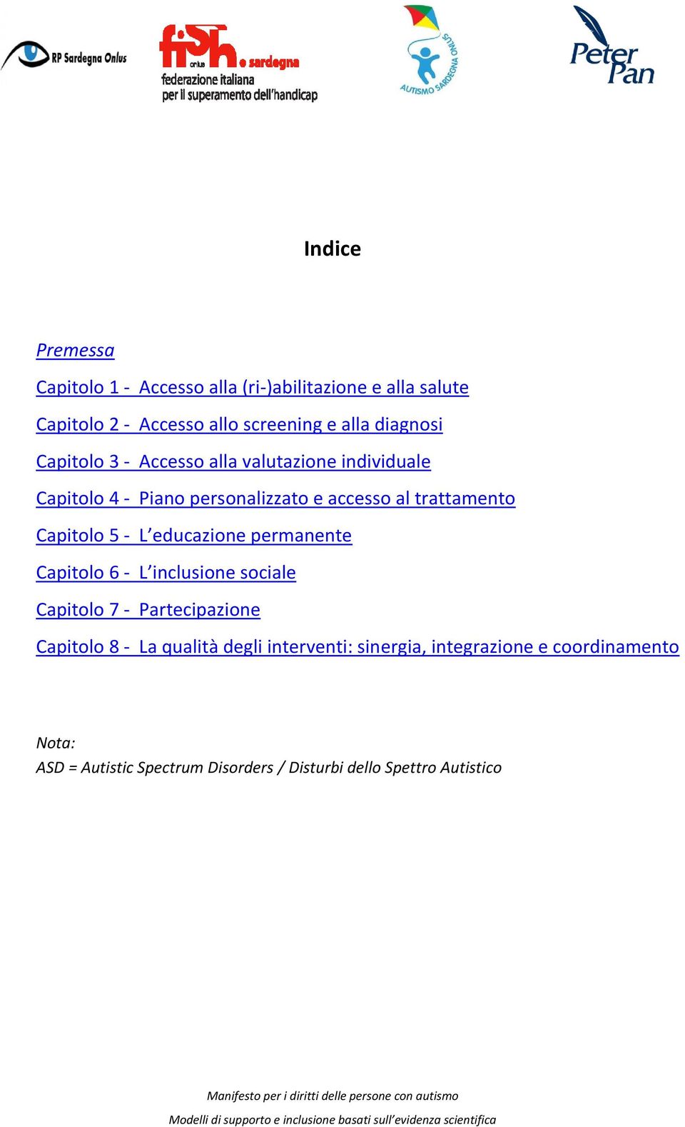 Capitolo 5 - L educazione permanente Capitolo 6 - L inclusione sociale Capitolo 7 - Partecipazione Capitolo 8 - La qualità