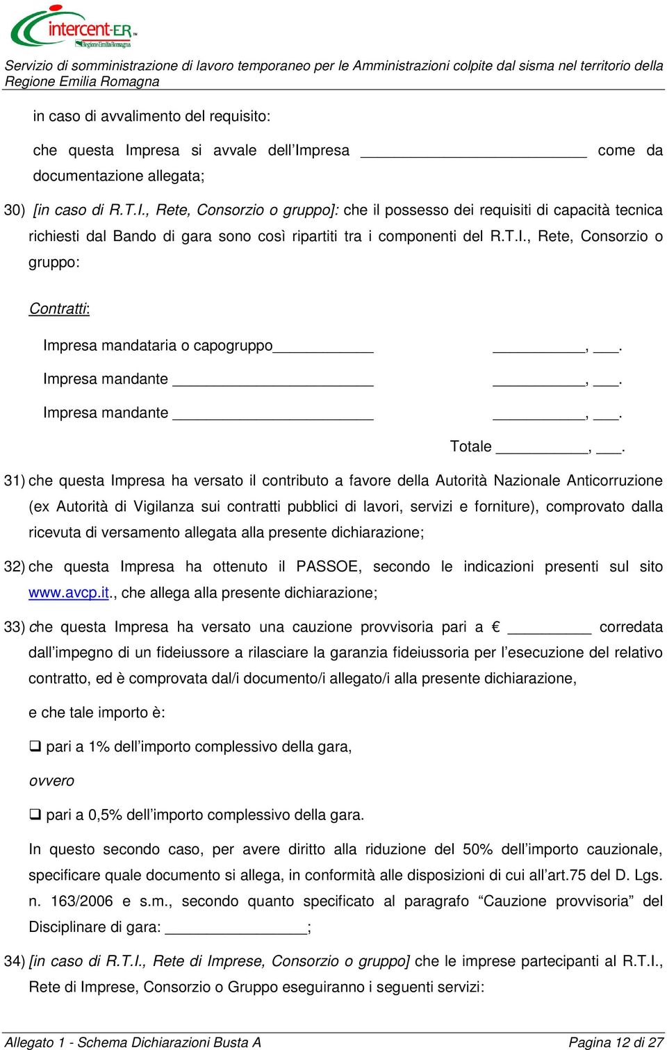 T.I., Rete, Consorzio o gruppo: Contratti: Impresa mandataria o capogruppo Impresa mandante Impresa mandante,.,.,. Totale,.