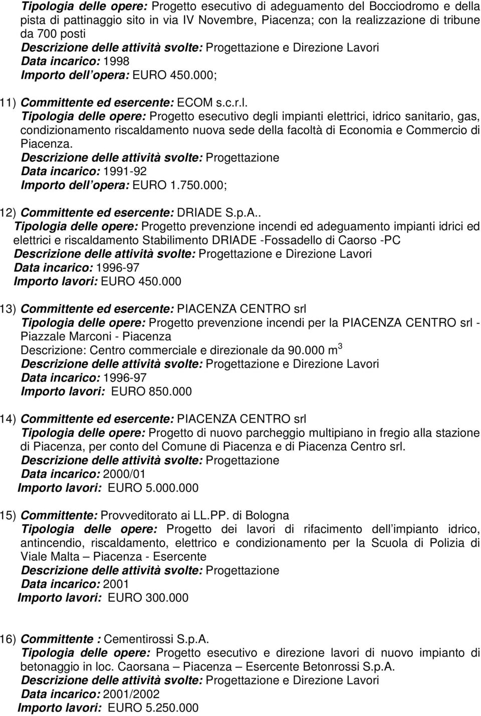 Data incarico: 1991-92 Importo dell opera: EURO 1.750.000; 12) Committente ed esercente: DRIAD