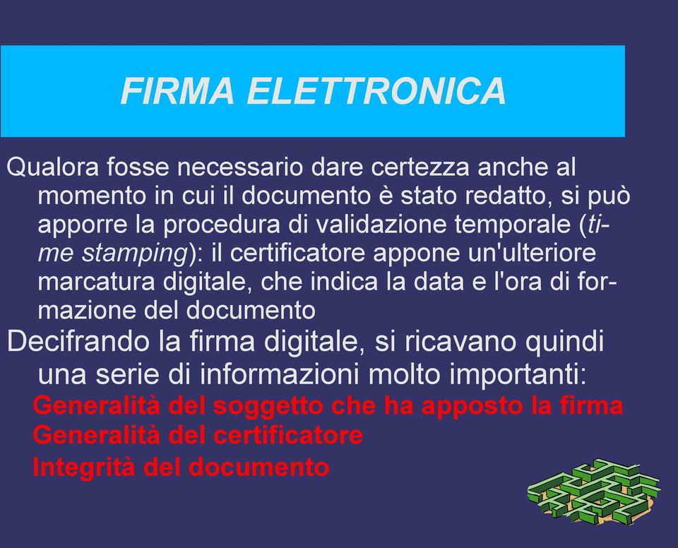 indica la data e l'ora di formazione del documento Decifrando la firma digitale, si ricavano quindi una serie di