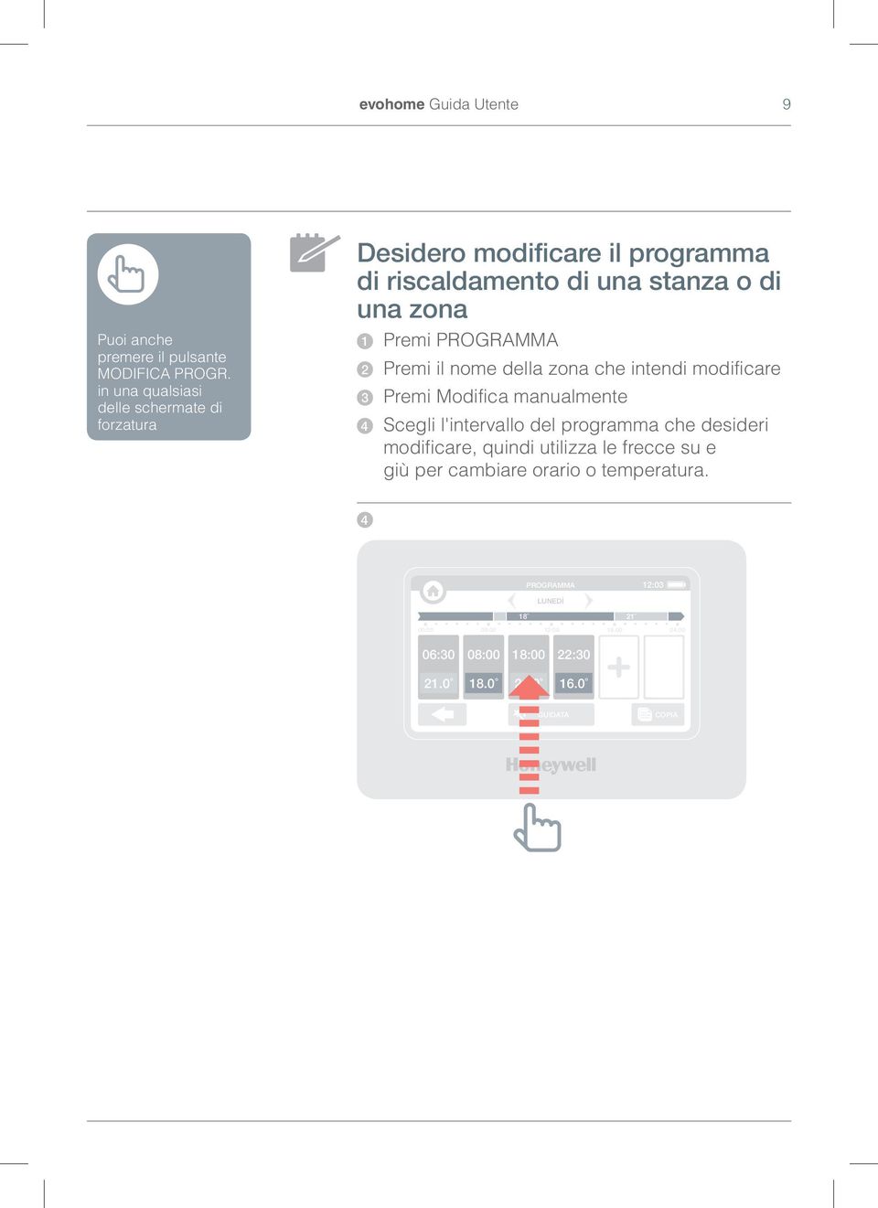 PROGRAMMA 2 Premi il nome della zona che intendi modificare 3 Premi Modifica manualmente 4 Scegli l'intervallo del programma che