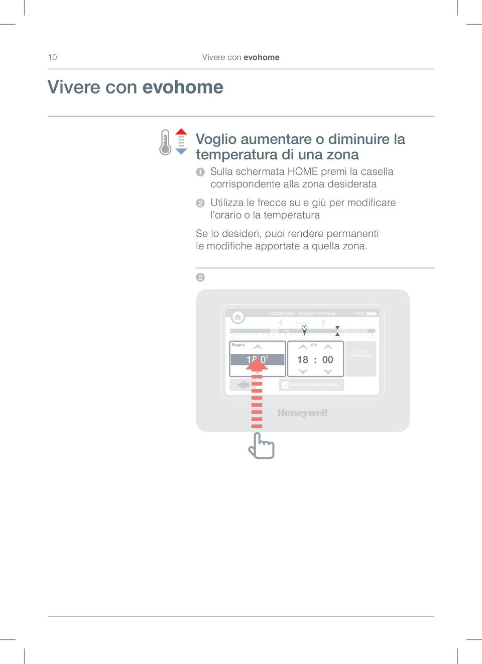 la temperatura Se lo desideri, puoi rendere permanenti le modifiche apportate a quella zona.