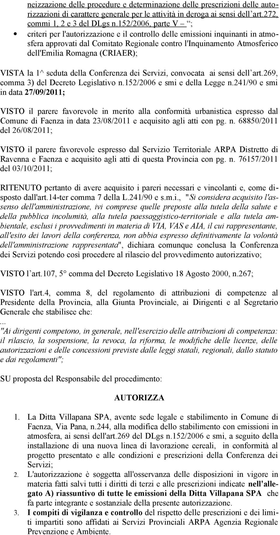 (CRIAER); VISTA la 1^ seduta della Conferenza dei Servizi, convocata ai sensi dell art.269, comma 3) del Decreto Legislativo n.152/2006 e smi e della Legge n.