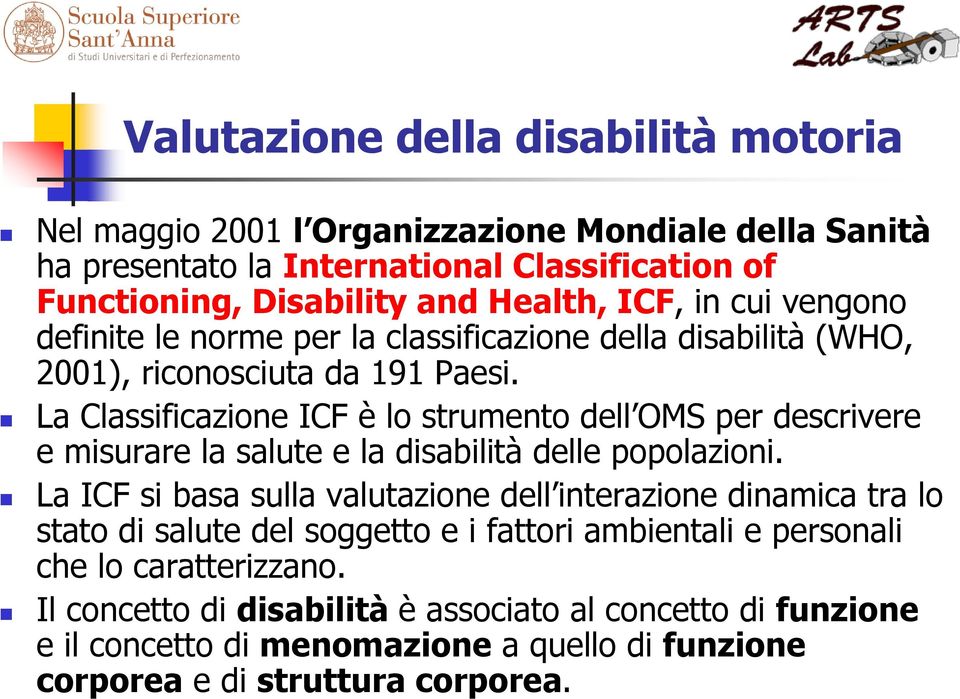 La Classificazione ICF è lo strumento dell OMS per descrivere e misurare la salute e la disabilità delle popolazioni.