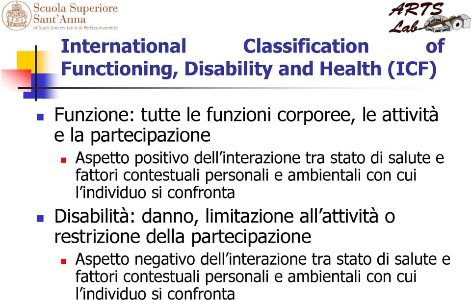 ambientali con cui l individuo si confronta Disabilità: danno, limitazione all attività o restrizione della