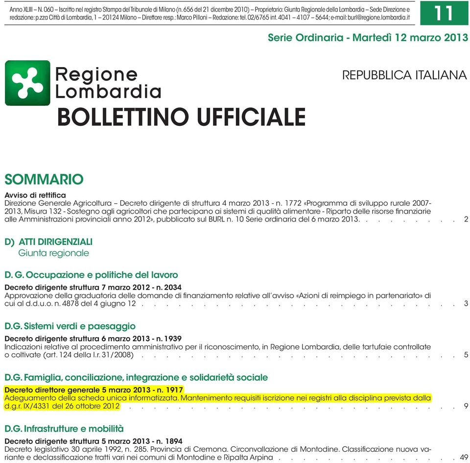 it 11 Serie Ordinaria - Martedì 12 marzo 2013 BOLLETTINO UFFICIALE REPUBBLICA ITALIANA SOMMARIO Avviso di rettifica Direzione Generale Agricoltura Decreto dirigente di struttura 4 marzo 2013 - n.