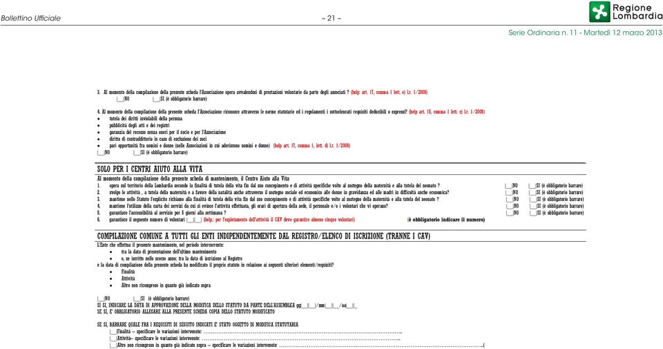 Al momento della compilazione della presente scheda l Associazione riconosce attraverso le norme statutarie ed i regolamenti i sottoelencati requisiti deducibili o espressi? (help art.