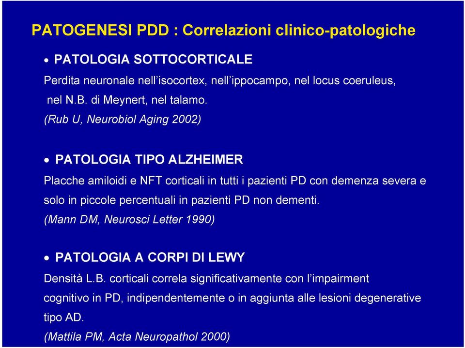 (Rub U, Neurobiol Aging 2002) PATOLOGIA TIPO ALZHEIMER Placche amiloidi e NFT corticali in tutti i pazienti PD con demenza severa e solo in piccole