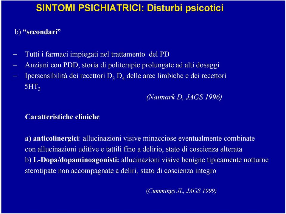 anticolinergici: allucinazioni visive minacciose eventualmente combinate con allucinazioni uditive e tattili fino a delirio, stato di coscienza alterata b)