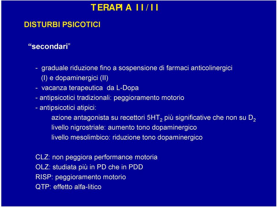 recettori 5HT 2 più significative che non su D 2 livello nigrostriale: aumento tono dopaminergico livello mesolimbico: riduzione tono