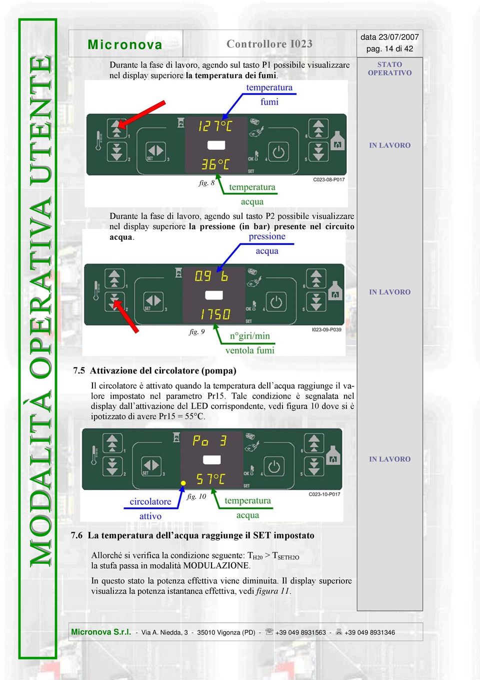 5 Attivazione del circolatore (pompa) Il circolatore è attivato quando la temperatura dell acqua raggiunge il valore impostato nel parametro Pr15.