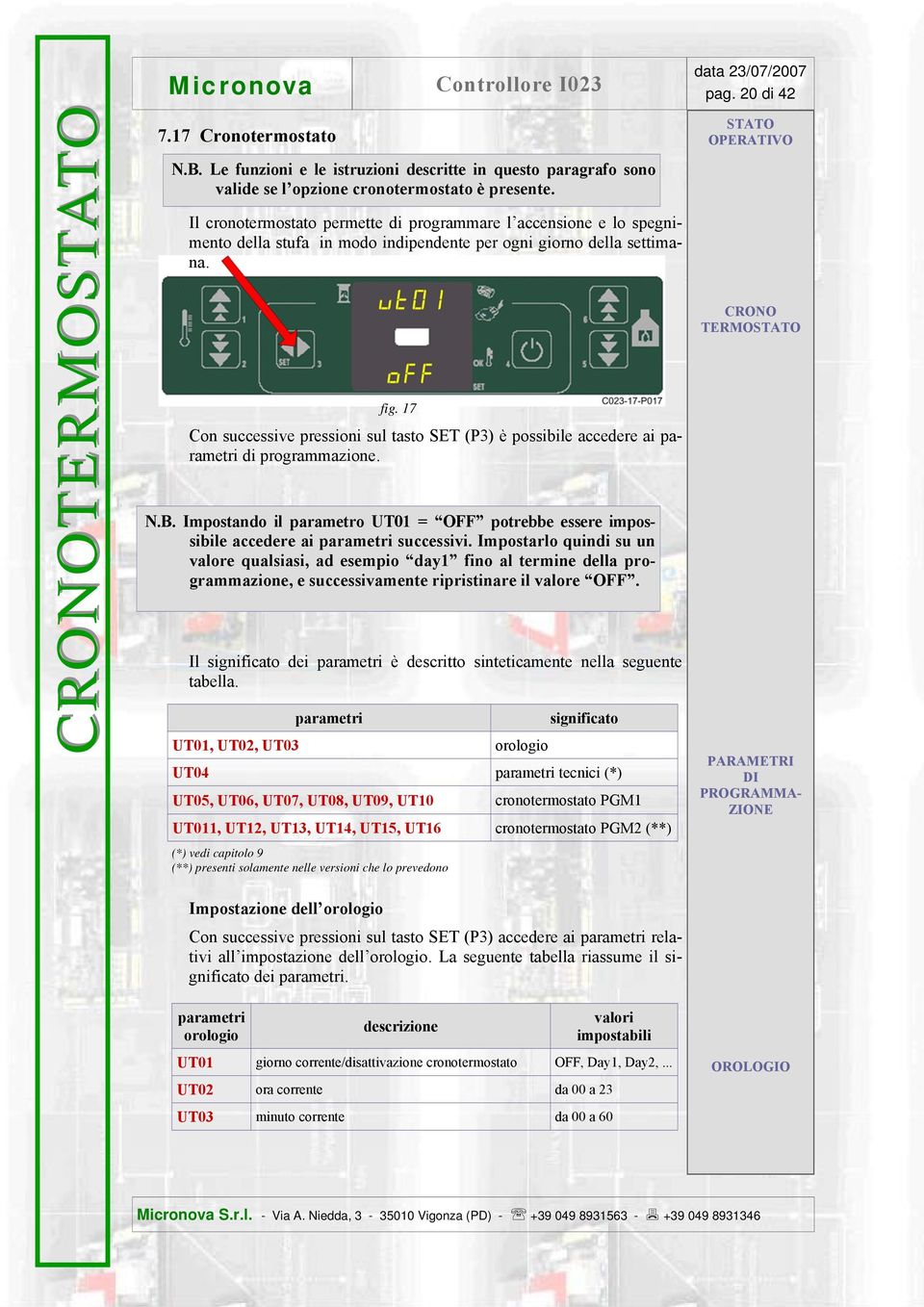 17 Con successive pressioni sul tasto SET (P3) è possibile accedere ai parametri di programmazione. N.B.