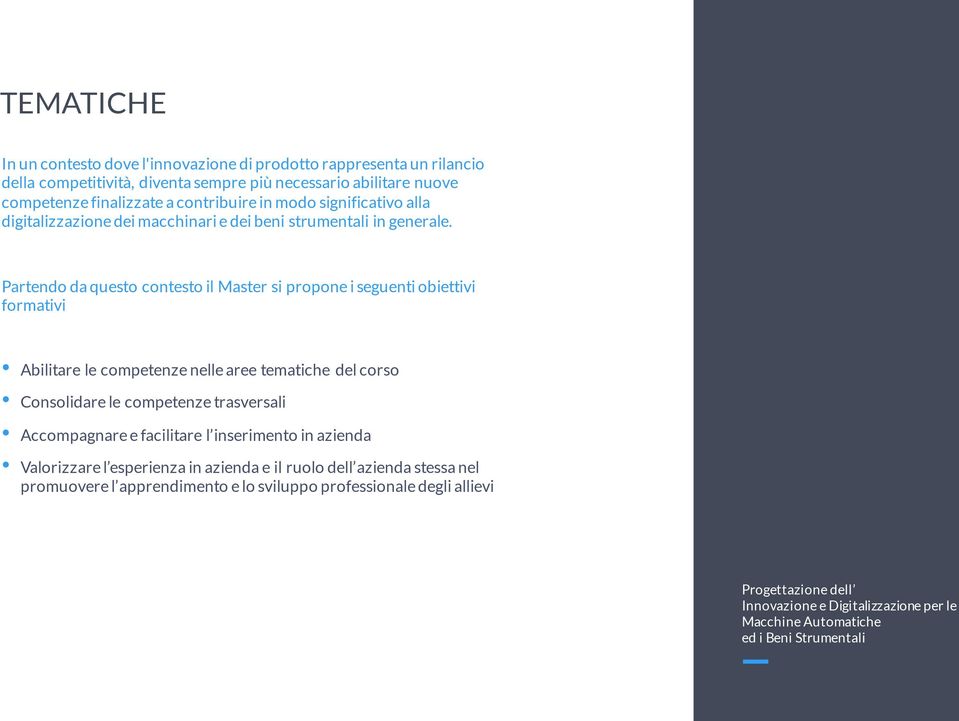 Partendo da questo contesto il Master si propone i seguenti obiettivi formativi Abilitare le competenze nelle aree tematiche del corso Consolidare le competenze