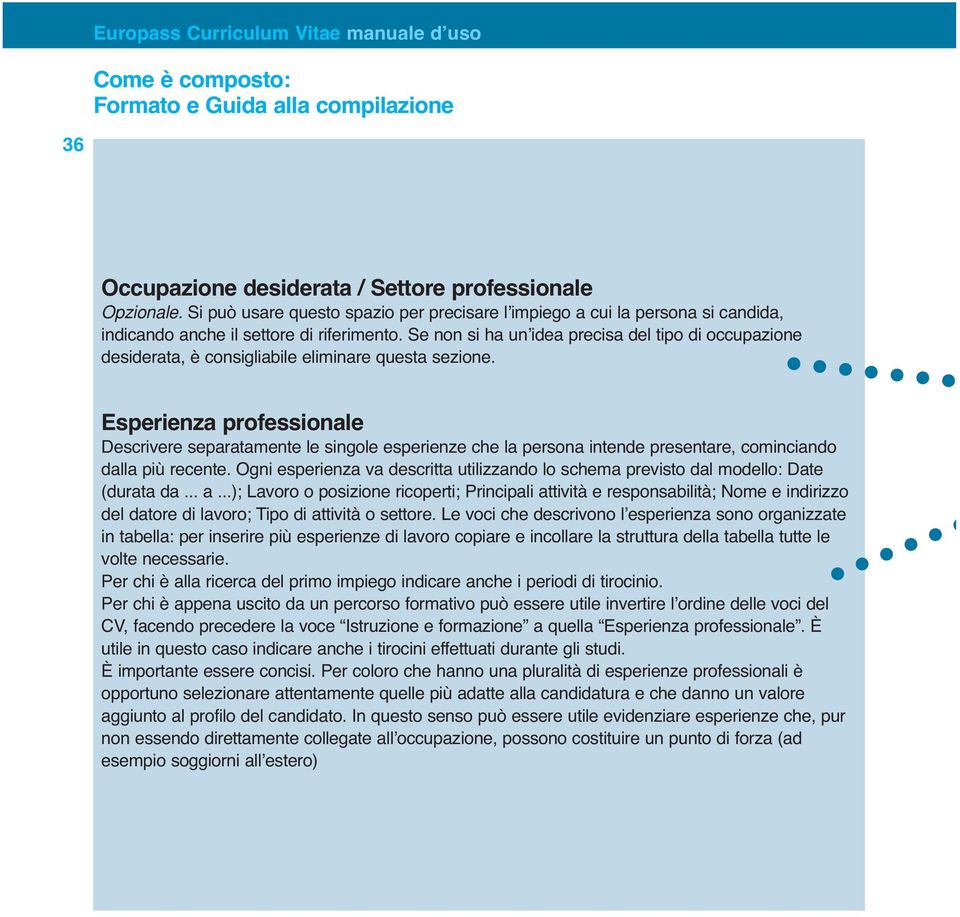 Se non si ha un idea precisa del tipo di occupazione desiderata, è consigliabile eliminare questa sezione.