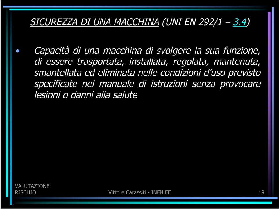 installata, regolata, mantenuta, smantellata ed eliminata nelle condizioni d uso