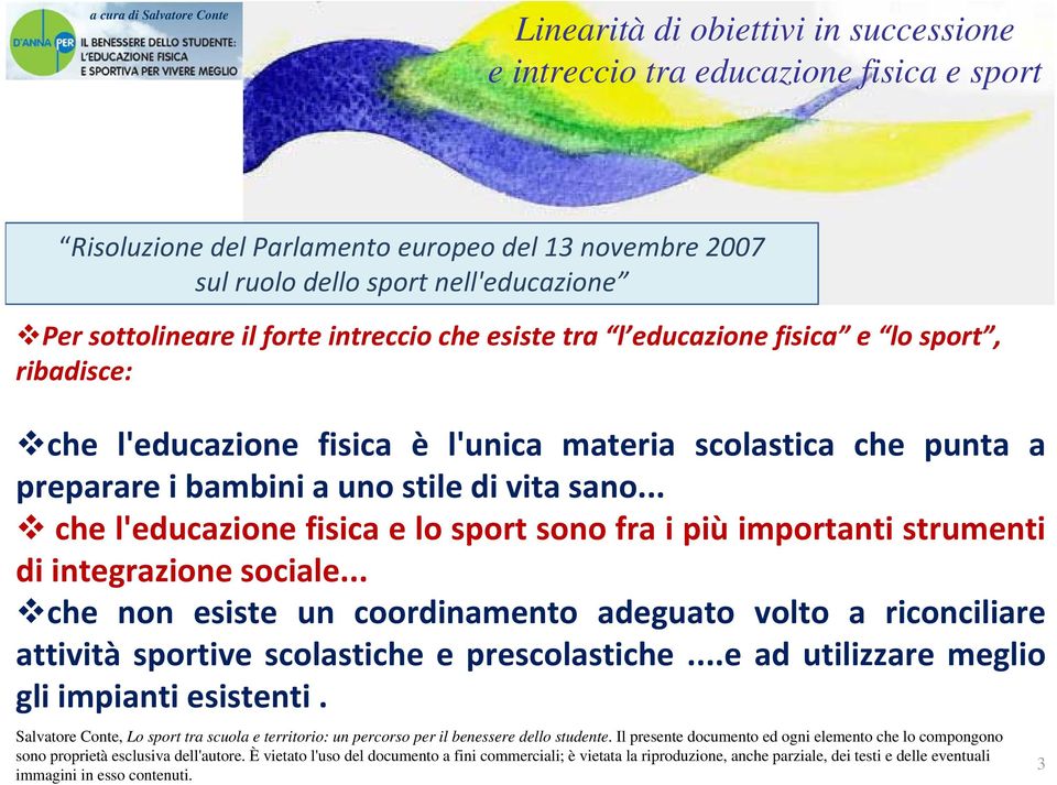 .. che l'educazione fisica e lo sport sono fra i più importanti strumenti di integrazione sociale.