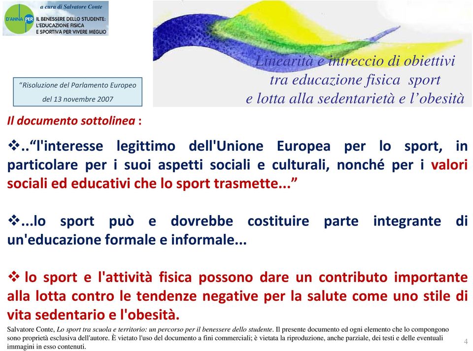 .....lo sport può e dovrebbe costituire parte integrante di un'educazione formale e informale.