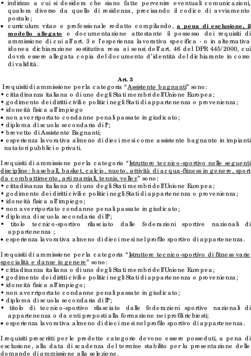 3 e l esperienza lavorativa specifica - o in alternativa idonea dichiarazione sostitutiva resa ai sensi dell art.