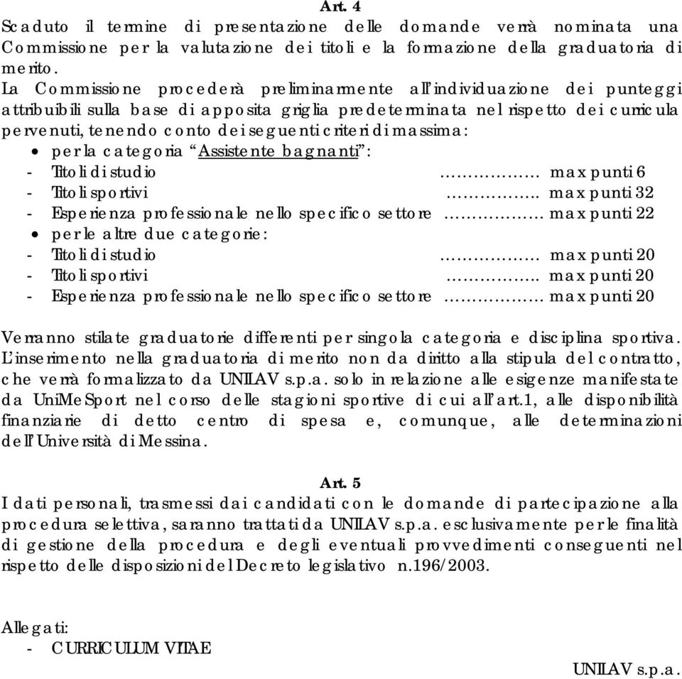 criteri di massima: per la categoria Assistente bagnanti : - Titoli di studio max punti 6 - Titoli sportivi.