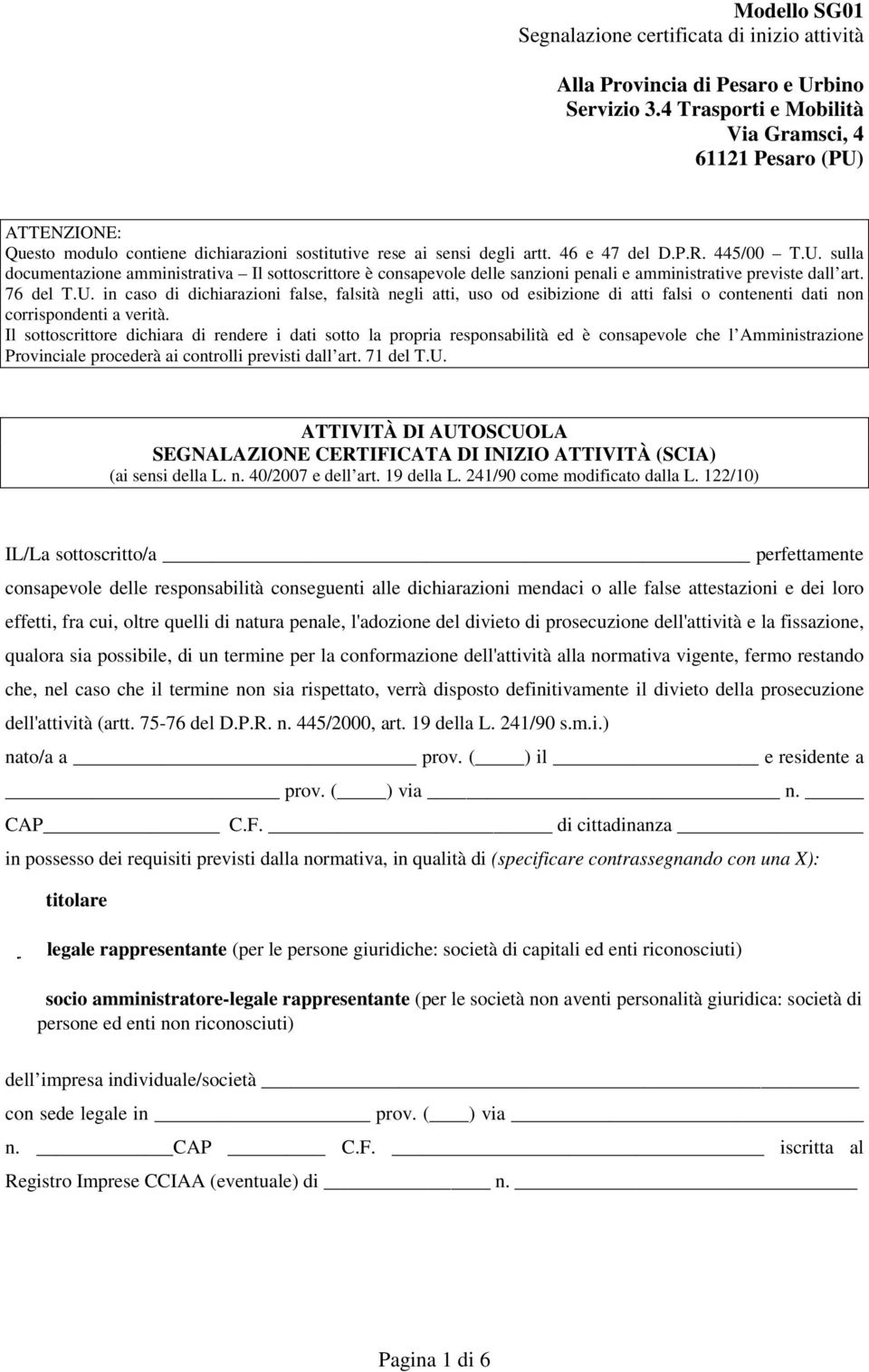 76 del T.U. in caso di dichiarazioni false, falsità negli atti, uso od esibizione di atti falsi o contenenti dati non corrispondenti a verità.