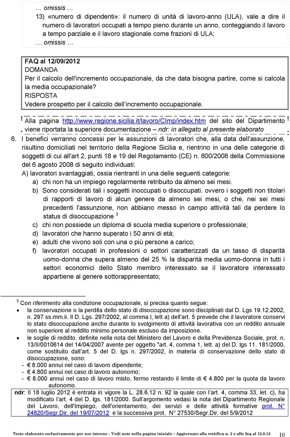 Vedere prospetto per il calcolo dell incremento occupazionale. Alla pagina http://www.regione.sicilia.it/lavoro/cimp/index.