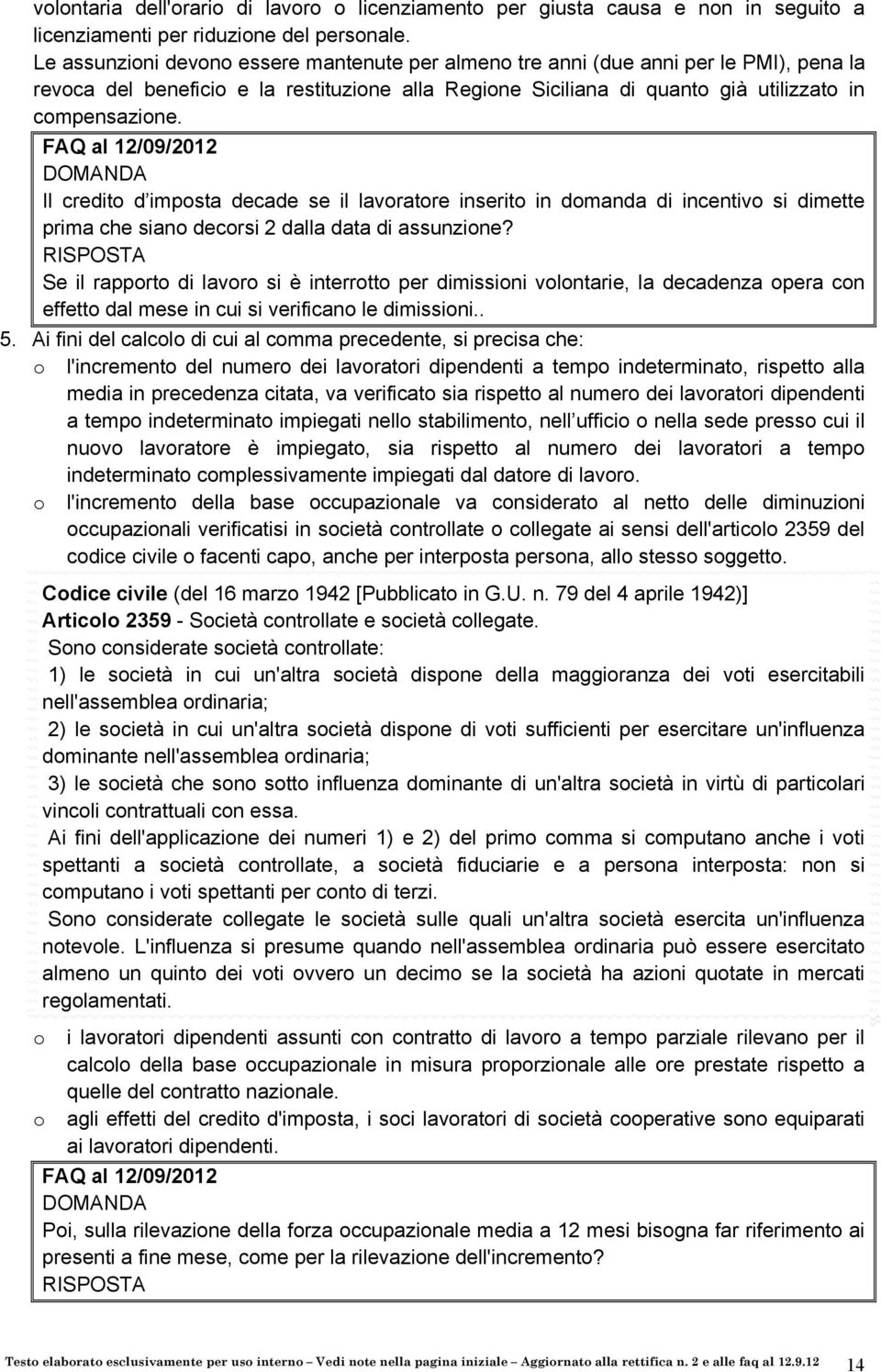 Il credito d imposta decade se il lavoratore inserito in domanda di incentivo si dimette prima che siano decorsi 2 dalla data di assunzione?