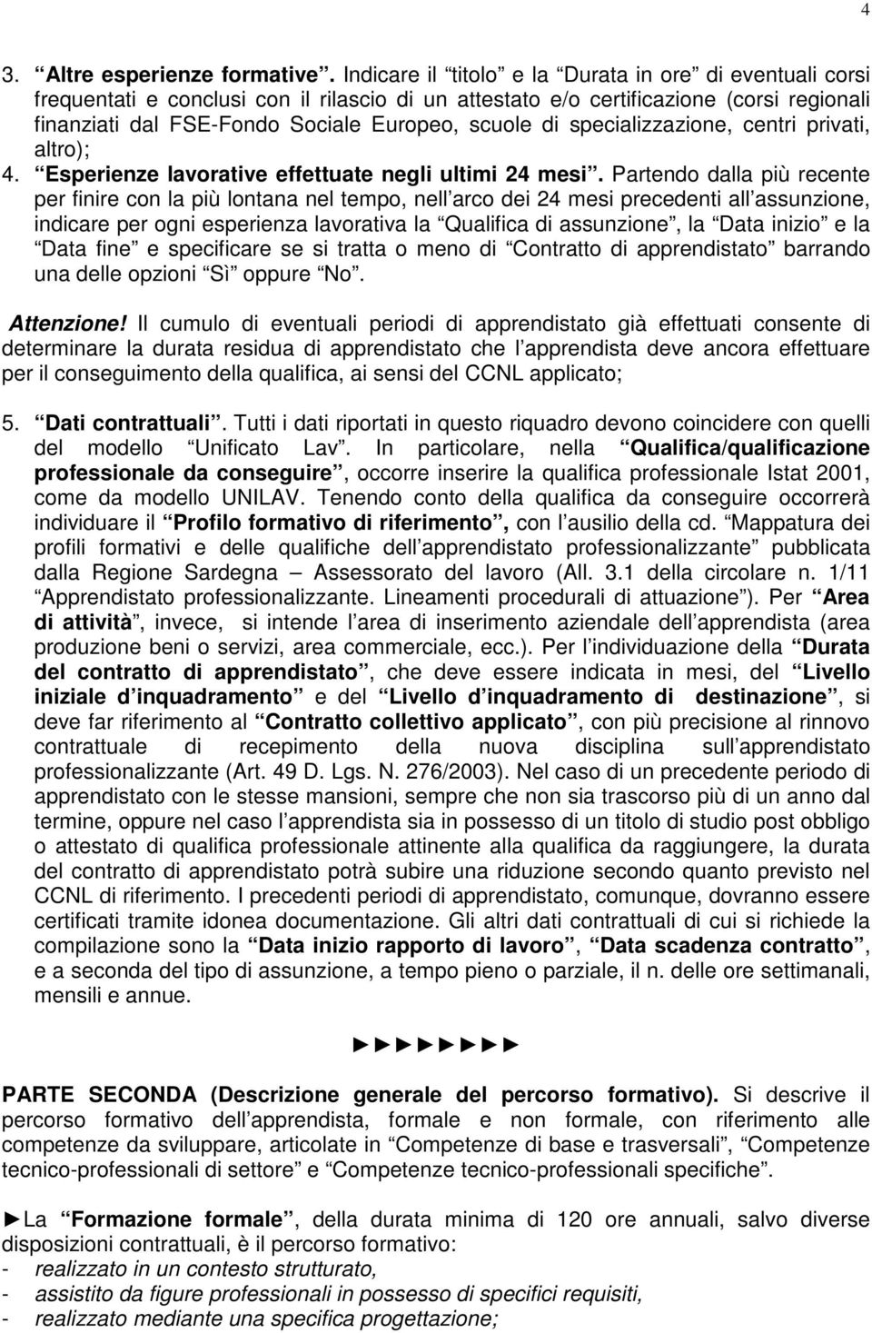 specializzazione, centri privati, altro); 4. Esperienze lavorative effettuate negli ultimi 24 mesi.