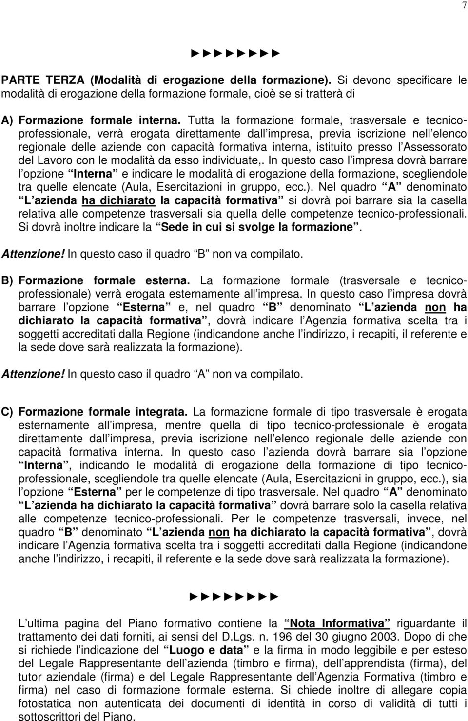 istituito presso l Assessorato del Lavoro con le modalità da esso individuate,.