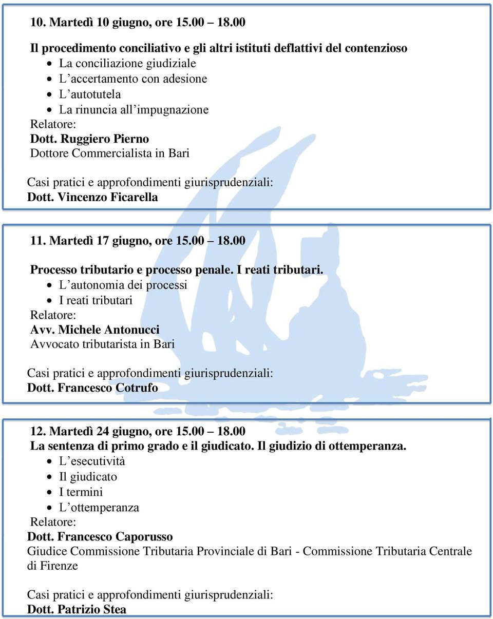 Ruggiero Pierno Dott. Vincenzo Ficarella 11. Martedì 17 giugno, ore 15.00 18.00 Processo tributario e processo penale. I reati tributari.