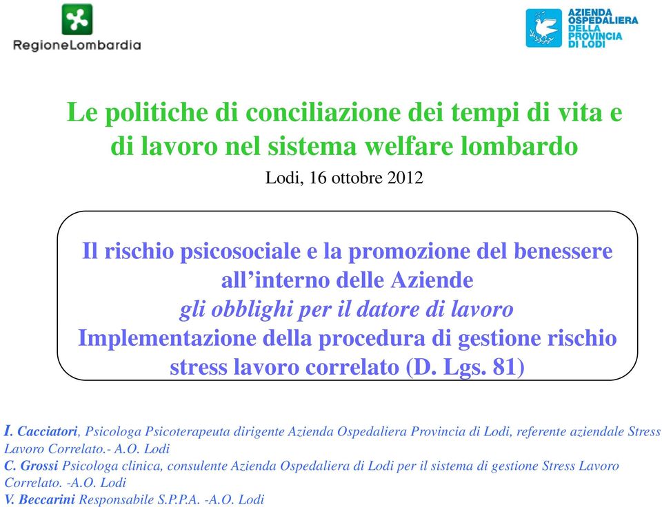 81) I. Cacciatori, Psicologa Psicoterapeuta dirigente Azienda Ospedaliera Provincia di Lodi, referente aziendale Stress Lavoro Correlato.- A.O. Lodi C.