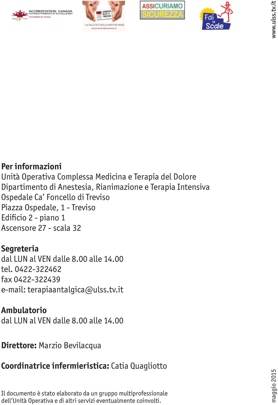 di Treviso Piazza Ospedale, 1 - Treviso Edificio 2 - piano 1 Ascensore 27 - scala 32 Segreteria dal LUN al VEN dalle 8.00 alle 14.00 tel.