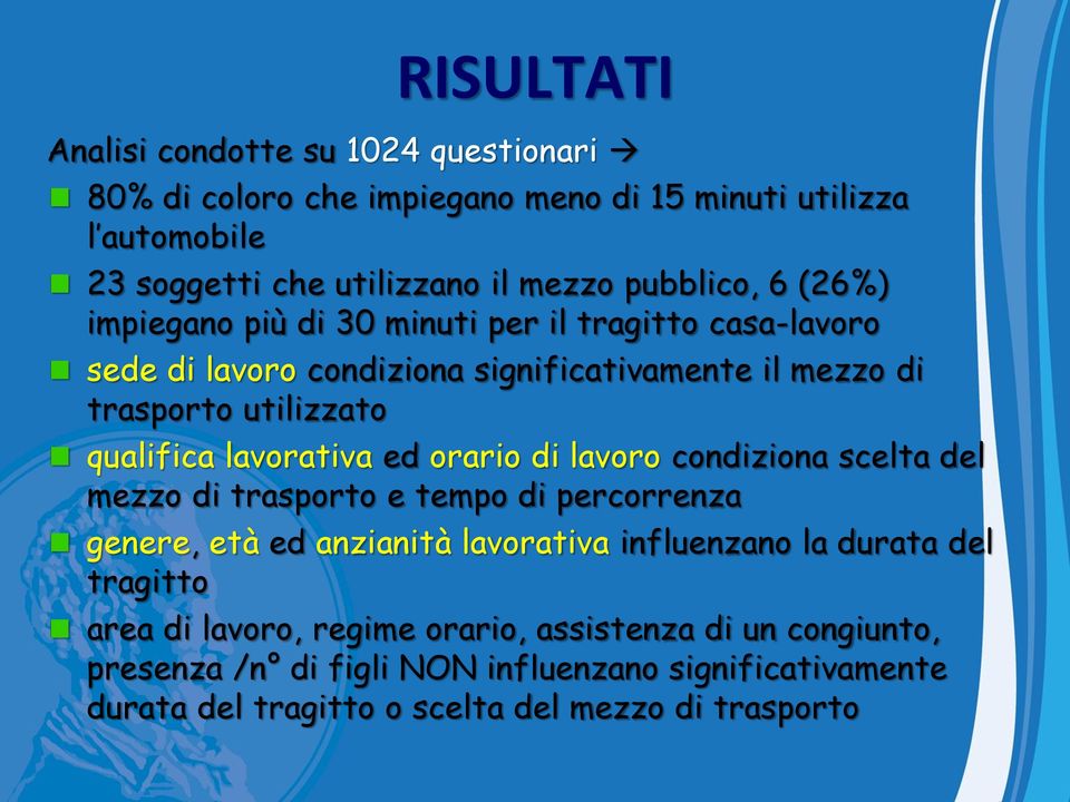 lavorativa ed orario di lavoro condiziona scelta del mezzo di trasporto e tempo di percorrenza genere, età ed anzianità lavorativa influenzano la durata del