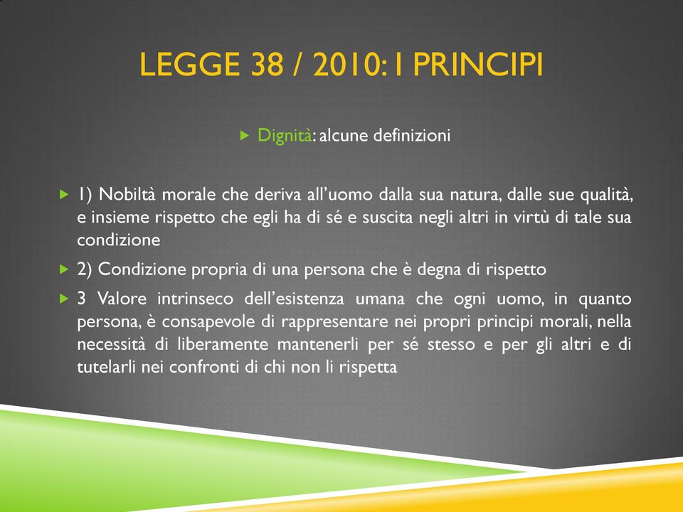 degna di rispetto 3 Valore intrinseco dell esistenza umana che ogni uomo, in quanto persona, è consapevole di rappresentare nei propri