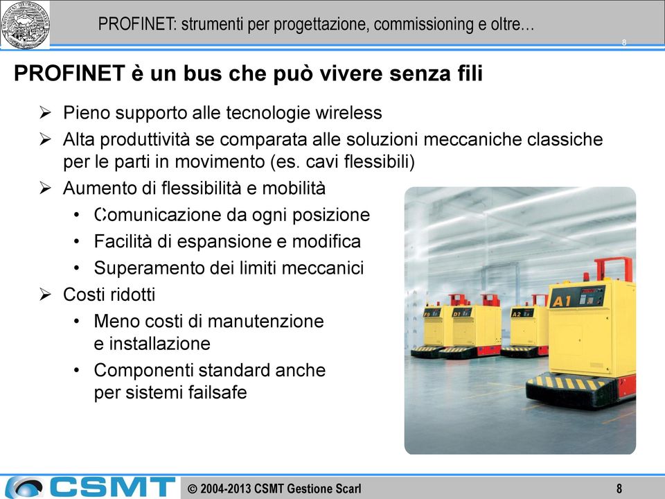 cavi flessibili) Aumento di flessibilità e mobilità Comunicazione da ogni posizione Facilità di espansione e modifica