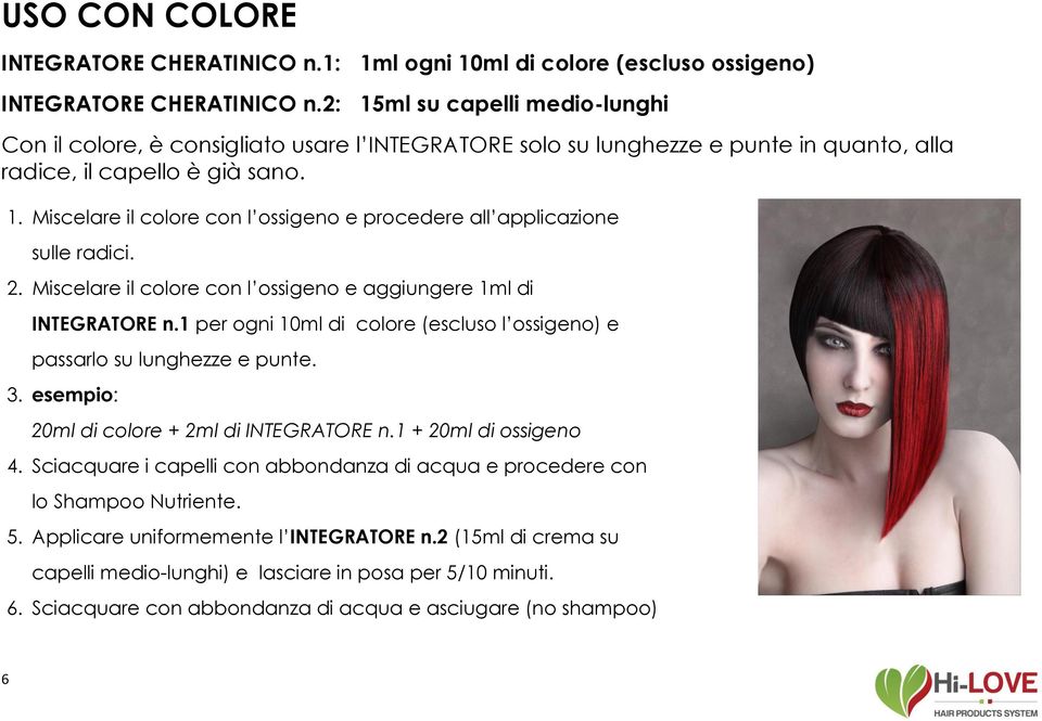 2. Miscelare il colore con l ossigeno e aggiungere 1ml di INTEGRATORE n.1 per ogni 10ml di colore (escluso l ossigeno) e passarlo su lunghezze e punte. 3.