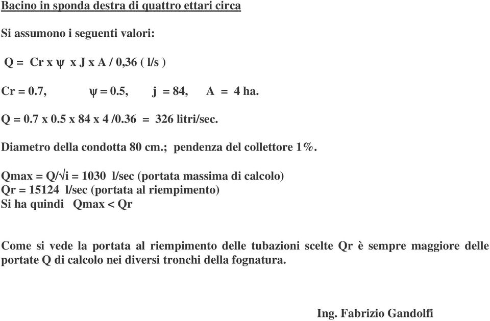 Qmax = Q/ i = 1030 l/sec (portata massima di calcolo) Qr = 15124 l/sec (portata al riempimento) Si ha quindi Qmax < Qr Come si