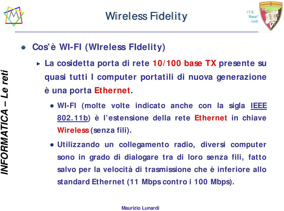 11b) è l estensione della rete Ethernet in chiave Wireless (senza fili).