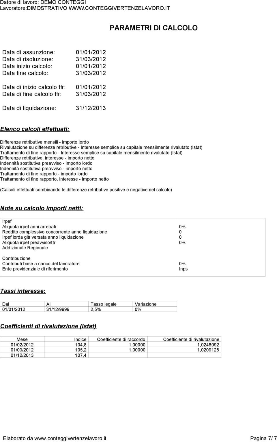 capitale mensilmente rivalutato (Istat) Trattamento di fine rapporto - Interesse semplice su capitale mensilmente rivalutato (Istat) Differenze retributive, interesse - importo netto Indennità