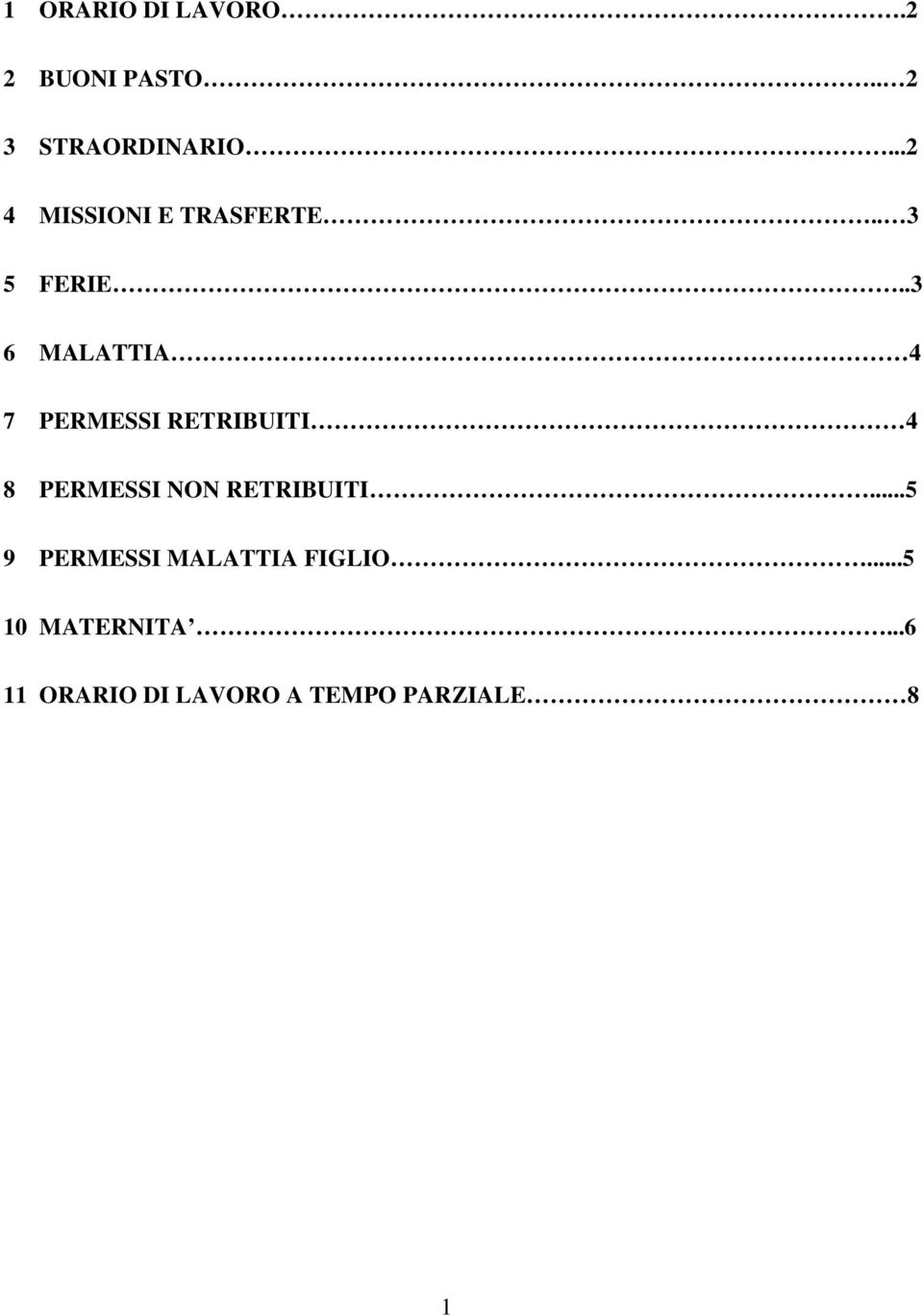 .3 6 MALATTIA 4 7 PERMESSI RETRIBUITI 4 8 PERMESSI NON