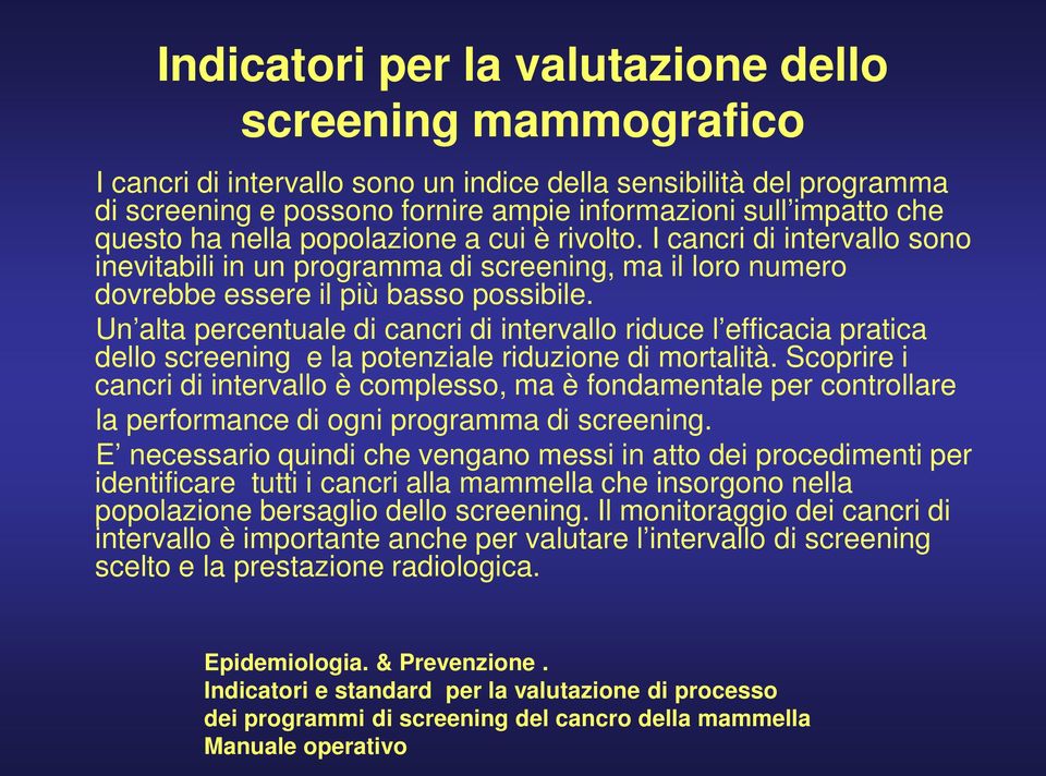 Un alta percentuale di cancri di intervallo riduce l efficacia pratica dello screening e la potenziale riduzione di mortalità.