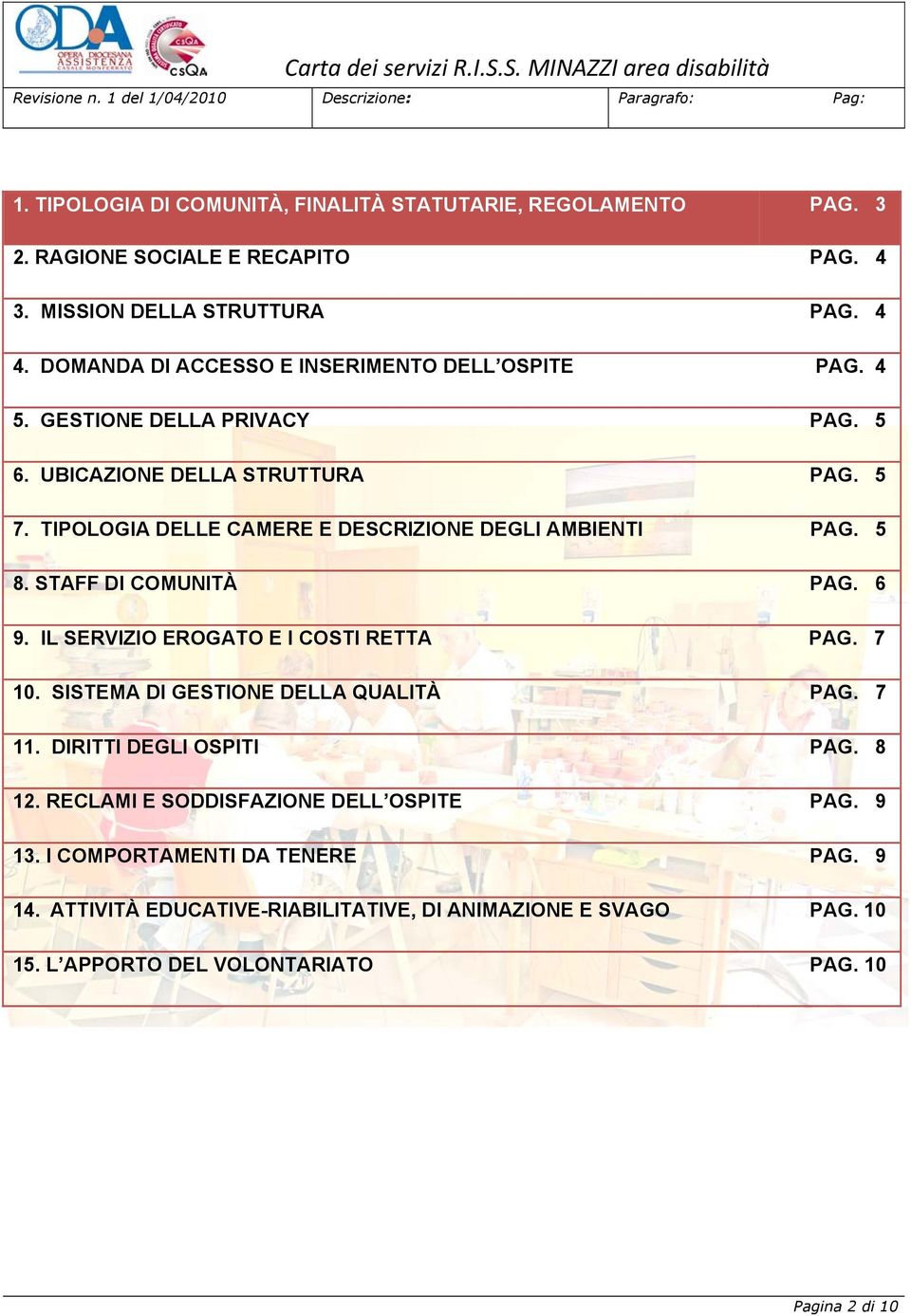 TIPOLOGIA DELLE CAMERE E DESCRIZIONE DEGLI AMBIENTI PAG. 5 8. STAFF DI COMUNITÀ PAG. 6 9. IL SERVIZIO EROGATO E I COSTI RETTA PAG. 7 10.