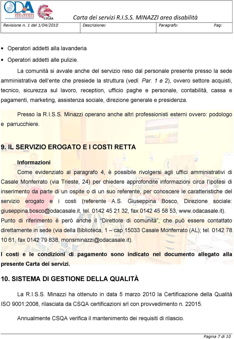 1 e 2), ovvero settore acquisti, tecnico, sicurezza sul lavoro, reception, ufficio paghe e personale, contabilità, cassa e pagamenti, marketing, assistenza sociale, direzione generale e presidenza.