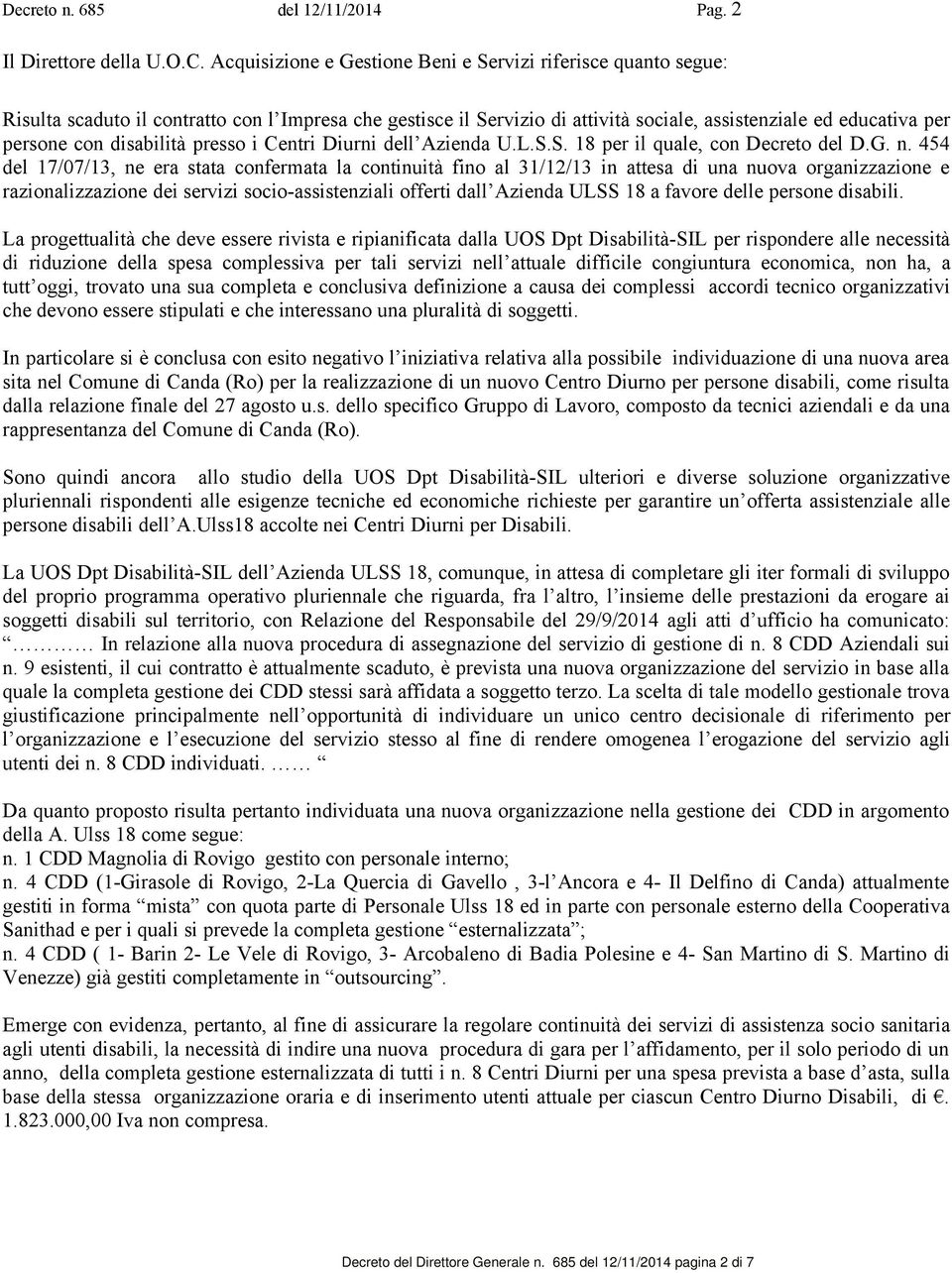 disabilità presso i Centri Diurni dell Azienda U.L.S.S. 18 per il quale, con Decreto del D.G. n.