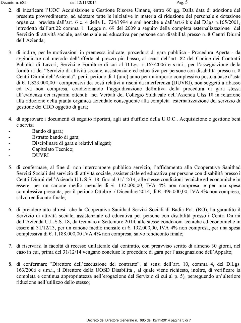 724/1994 e smi nonché e dall art.6 bis del D.lgs n.165/2001, introdotto dall art.22 comma 1 Legge n.