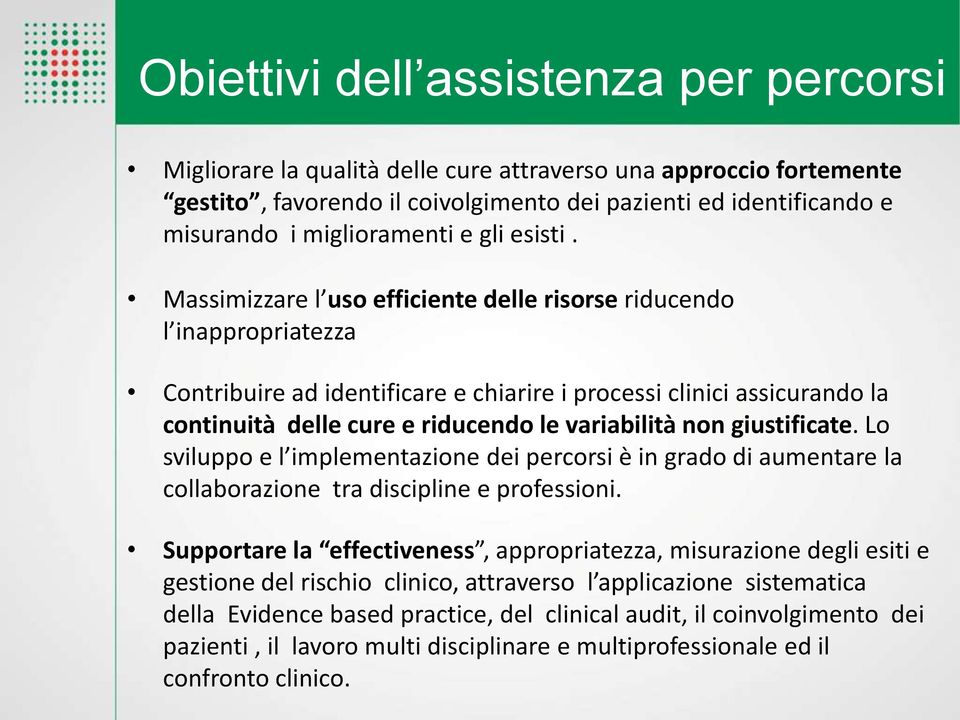 Massimizzare l uso efficiente delle risorse riducendo l inappropriatezza Contribuire ad identificare e chiarire i processi clinici assicurando la continuità delle cure e riducendo le variabilità non